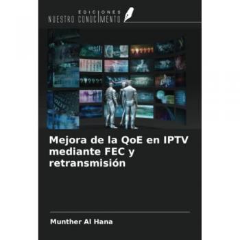 Al Hana, Munther: Mejora de la QoE en IPTV mediante FEC y retransmisión