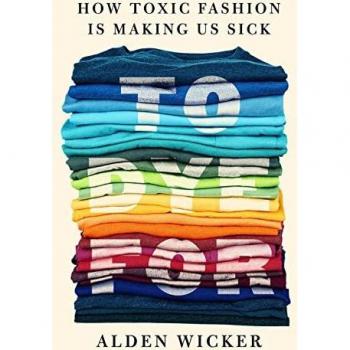 To Dye For : How Toxic Fashion Is Making Us Sick