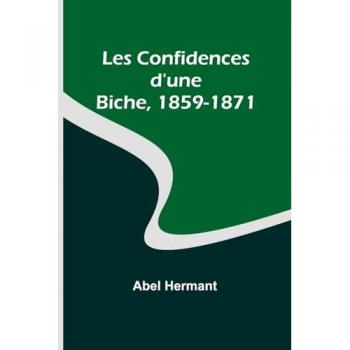 Hermant, Abel: Les Confidences d'une Biche, 1859-1871