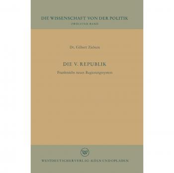 Die V. Republik (German Edition): Frankreichs neues Regierungssystem (Die Wissenschaft von der Politik)
