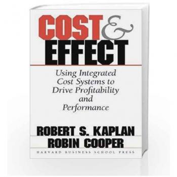 Cost & Effect: Using Integrated Cost Systems to Drive Profitability and Performance