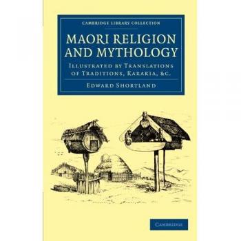 Maori Religion and Mythology: Illustrated by Translations of Traditions, Karakia, Etc Edward Shortland