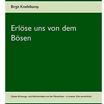 Erlöse uns von dem Bösen: Gottes Erlösungs