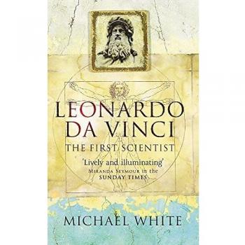 Michael White Leonardo: The First Scientist