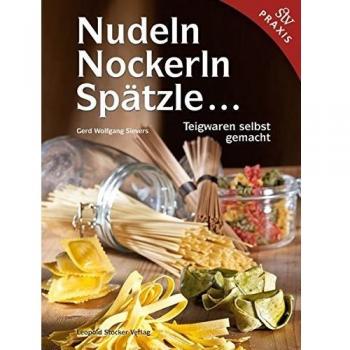 Nudeln, Nockerln, Spätzle  | Teigwaren selbst gemacht | Gerd Wolfgang Sievers