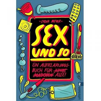Sex und so: Ein Aufklärungsbuch für alle
