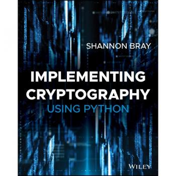 Implementing Cryptography Using Python by Shannon W. Bray