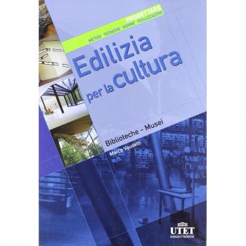 Edilizia per la cultura. Progettare. Metodi, tecniche, norme, realizzazioni. Ediz. illustrata