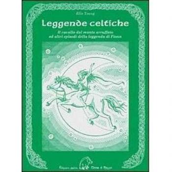 Leggende celtiche. Il cavallo del manto arruffato ed altri episodi della leggenda di Fionn