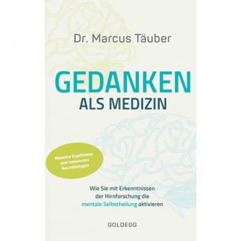 Goldegg Gedanken als Medizin. Wie Sie mit Erkenntnissen der Hirnforschung die mentale Se