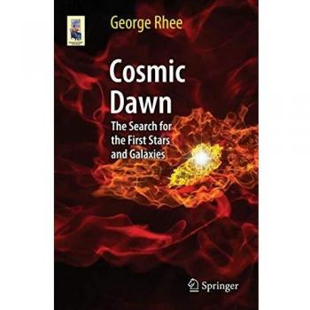 Cosmic Dawn: The Search for the First Stars and Galaxies (Astronomers' Universe)