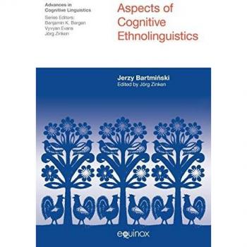 Aspects of Cognitive Ethnolinguistics, Advances in Cognitive Linguistics
