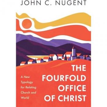 The Fourfold Office of Christ: A New Typology for Relating Church and World