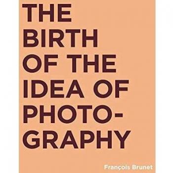 The Birth of the Idea of Photography