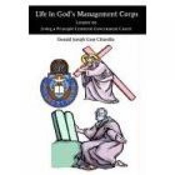 Life in God's Management Corps: Lessons on Living a Principle Centered Government Career