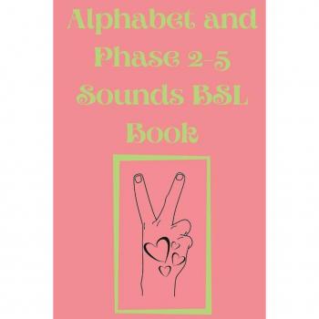 Alphabet and Phase 2-5 Sounds BSL Book.Also Contains a Page with the Alphabet and Signs for Each Letter.