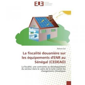 La fiscalité douanière sur les équipements d'ENR au Sénégal (CEDEAO): La fiscalité, une contrainte au développement du secteur dans le cadre de la lutte contre les changements climatiques