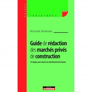 Guide de rédaction des marchés privés de construction : 24 étapes pour réussir un marché privé de travaux
