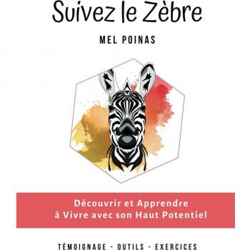 Suivez le Zèbre: HPI, Découvrir et Apprendre à Vivre avec son Haut Potentiel