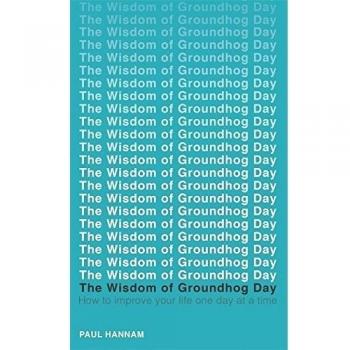 The Wisdom of Groundhog Day: How to improve your life one day at a time