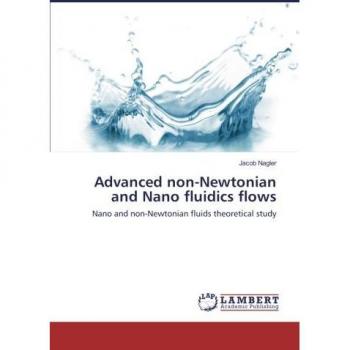 Advanced non-Newtonian and Nano fluidics flows: Nano and non-Newtonian fluids theoretical study