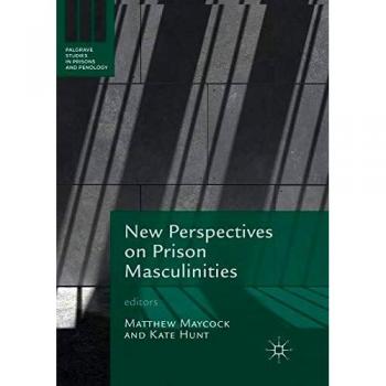 New Perspectives on Prison Masculinities (Palgrave Studies in Prisons and Penology)