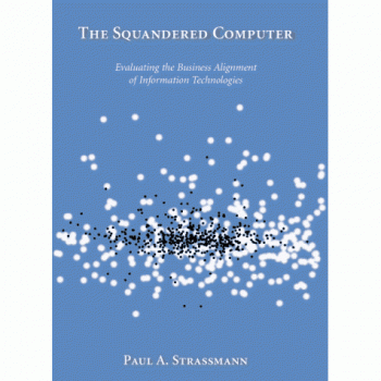 The Squandered Computer: Evaluating the Business Alignment of Information Technologies