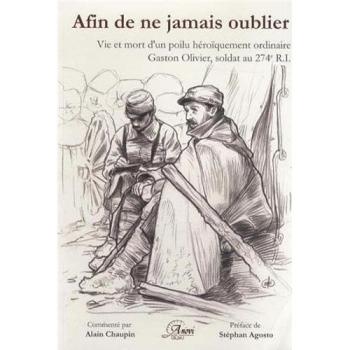 Afin De Ne Jamais Oublier. Vie Et Mort D'Un Poilu Héroïquement Ordinaire, Gaston Olivier, Soldat Au 274e R.I.