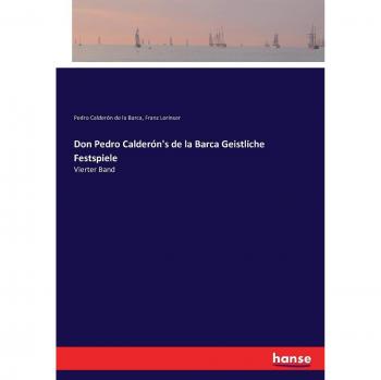 Calderón De La Barca, Pedro: Don Pedro Calderón's de la Barca Geistliche Festspiele
