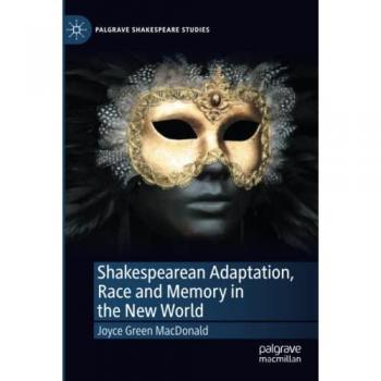 Shakespearean Adaptation, Race and Memory in the New World (Palgrave Shakespeare Studies)