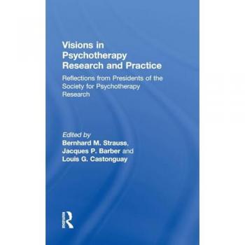 Visions in Psychotherapy Research and Practice: Reflections from Presidents of the Society for Psychotherapy Research
