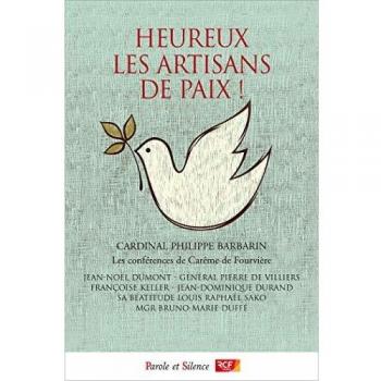 Heureux les artisans de paix ! : conférences de carême de Fourvière