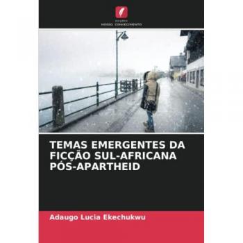 TEMAS EMERGENTES DA FICÇÃO SUL-AFRICANA PÓS-APARTHEID: DE