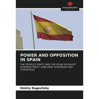 POWER AND OPPOSITION IN SPAIN: THE PEOPLE'S PARTY AND THE SPAIN SOCIALIST WORKERS PARTY 1996-2004: DISPENSES AND CONSENSUS