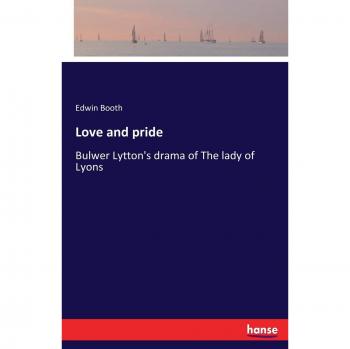 Love and pride: Bulwer Lytton's drama of The lady of Lyons