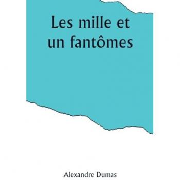 Dumas, Alexandre: Les mille et un fantômes