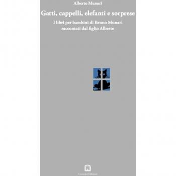 Gatti, cappelli, elefanti e sorprese. I libri per bambini di Bruno Munari raccontati dal figlio Alberto