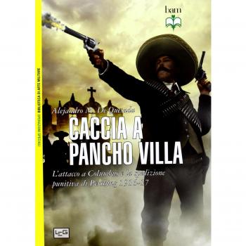 Caccia a Pancho Villa. L'attacco a Columbus e la spedizione punitiva di Pershing 1916-17
