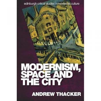 Modernism, Space and the City : Outsiders and Affect in Paris, Vienna, Berlin, and London