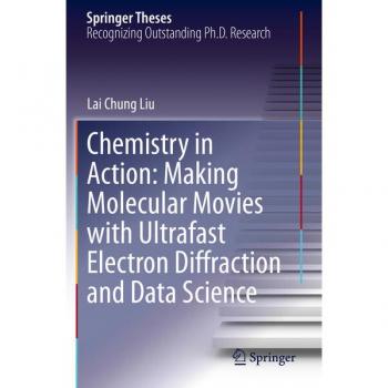 Chemistry in Action: Making Molecular Movies with Ultrafast Electron Diffraction and Data Science (Springer Theses)