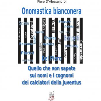 Onomastica bianconera. Quello che non sapete sui nomi e i cognomi dei calciatori della Juventus