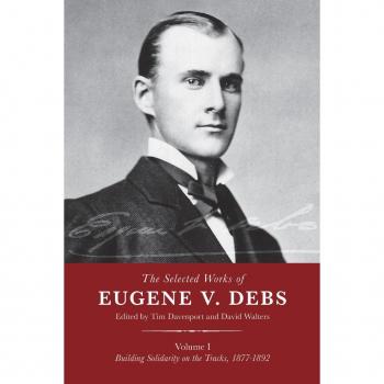 The Selected Works of Eugene V. Debs Vol. I