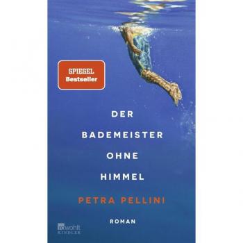 Petra Pellini Der Bademeister Ohne Himmel: «eine Ganz Zarte, Heiter-Melancholische Geschichte Und Dabei So Wunderbar Präzise Erzählt.» Ewald Arenz