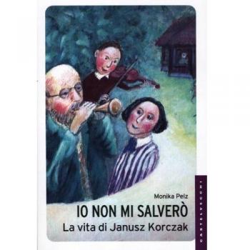 Io non mi salverò. La vita di Janusz Korczak