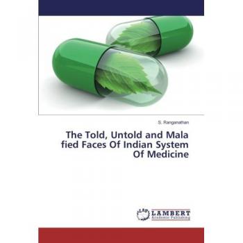 Ranganathan, S.: The Told, Untold and Mala fied Faces Of Indian System Of Medicine