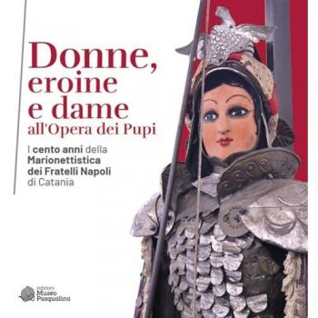 Donne, eroine e dame all'Opera dei Pupi. I cento anni della Marionettistica dei Fratelli Napoli di Catania. Catalogo della mostra (Modica, 29 aprile-22 ottobre 2023)