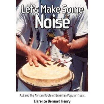 Let's Make Some Noise: Axe and the African Roots of Brazilian Popular Music