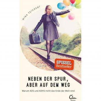 Neben der Spur, aber auf dem Weg: Warum ADS und ADHS nicht das Ende der Welt sind