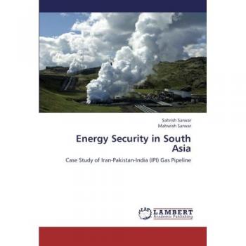 Energy Security in South Asia: Case Study of Iran-Pakistan-India