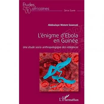 L'énigme d'Ebola en Guinée: Une étude socio-anthropologique des réticences